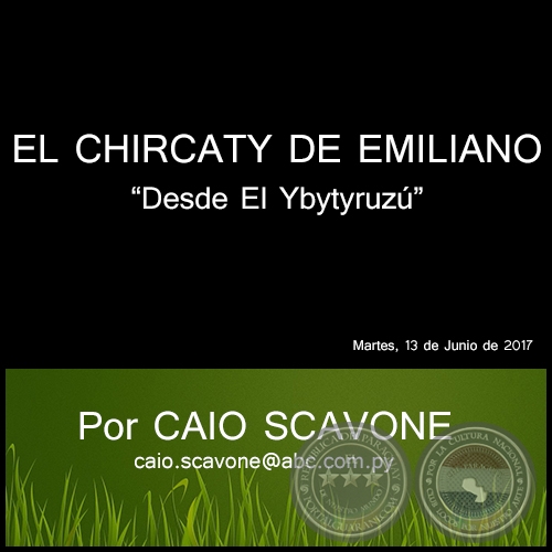 EL CHIRCATY DE EMILIANO - Desde El Ybytyruzú - Por CAIO SCAVONE - Martes, 13 de Junio de 2017